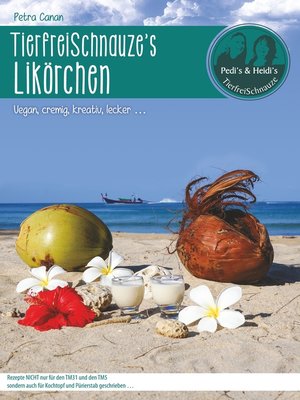 cover image of TierfreiSchnauze's Likörchen ... Vegan, cremig, kreativ, lecker ...